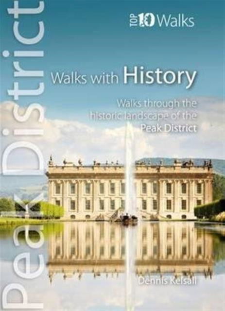 Walks with History: Walks Through the Historic Landscape of the Peak District - Peak District: Top 10 Walks - Dennis Kelsall - Książki - Northern Eye Books - 9781908632081 - 24 września 2014