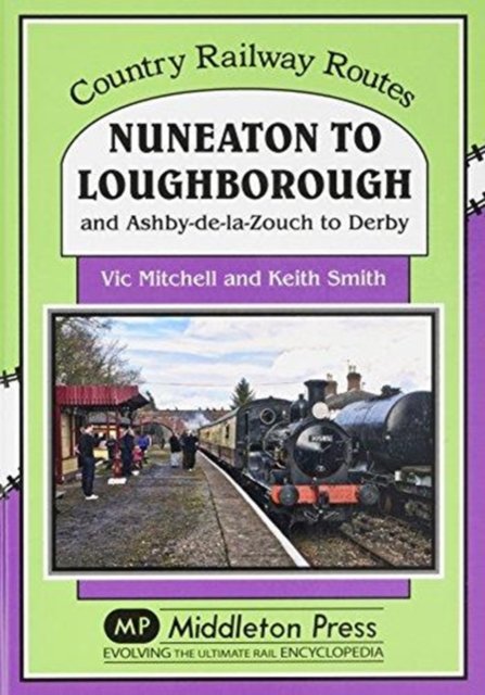 Cover for Vic Mitchell · Nuneaton To Loughborough.: and Ashby-de-la-Zouch to Derby - Country Railway Routes (Hardcover bog) (2017)