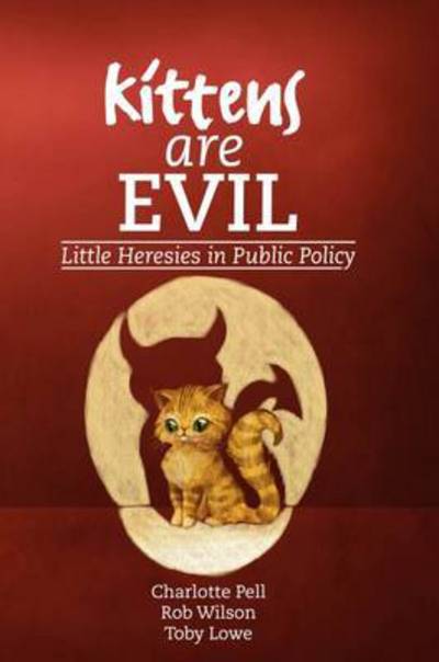 Cover for Kittens are Evil: Little Heresies in Public Policy (Paperback Book) (2016)