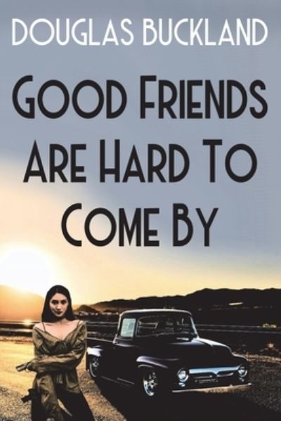 Cover for Douglas Buckland · Good Friends Are Hard To Come By (Paperback Book) (2021)