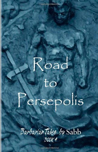 Cover for Sabb · Barbarian Tales - Book 4 - Road to Persepolis (Paperback Book) (2011)