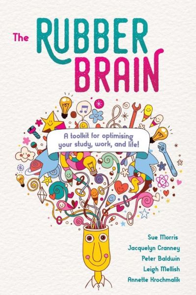 Cover for Sue Morris · The Rubber Brain: A toolkit for optimising your study, work, and life! (Paperback Book) (2018)