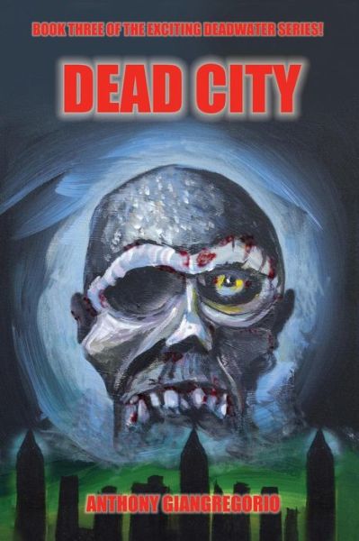 Cover for Anthony Giangregorio · Deadcity (Deadwater Series: Book 3) (Paperback Book) (2009)