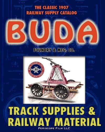 1907 Buda Track Supplies and Railway Material Catalog - Buda Foundry & Mfg. Co. - Books - Periscope Film LLC - 9781935700081 - March 18, 2010