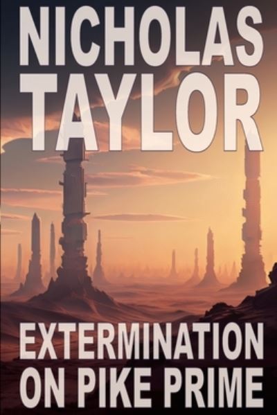 Cover for Nicholas Taylor · Extermination on Pike Prime (Book) (2023)