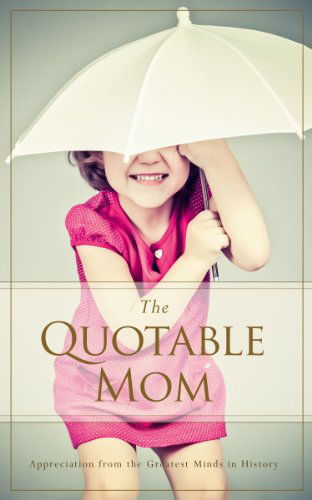 Cover for Familius · Quotable Mom: Appreciation from the Greatest Minds in History (Paperback Book) (2014)