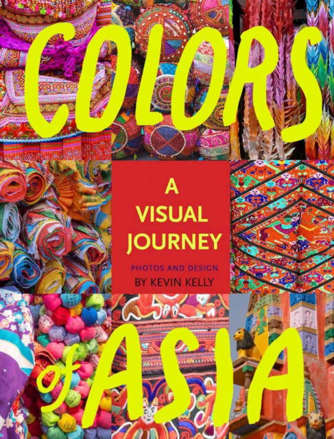 Cover for Kevin Kelly · Colors of Asia: A Visual Journey (Hardcover Book) (2026)