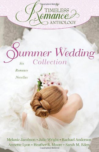 Cover for Julie Wright · A Timeless Romance Anthology: Summer Wedding Collection - Timeless Romance Anthology (Paperback Book) (2014)