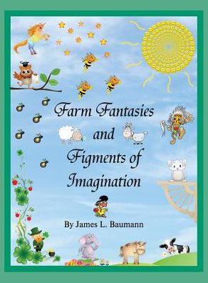 Cover for J. L. Baumann · Farm Fantasies and Figments of Imagination (Hardcover Book) (2014)