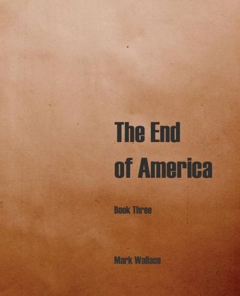 Cover for Mark Wallace · The End of America, Book Three (Paperback Book) (2018)