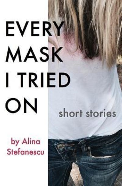 Cover for Alina Stefanescu · Every Mask I Tried On (Paperback Book) (2018)