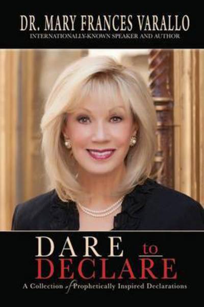 Cover for Dr Mary Frances Varallo · Dare to Declare: A Collection of Prophetically Inspired Declarations (Paperback Book) (2016)