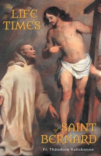 Cover for Fr Theodore Ratisbonne · The Life and Times of Saint Bernard (Paperback Book) (2016)