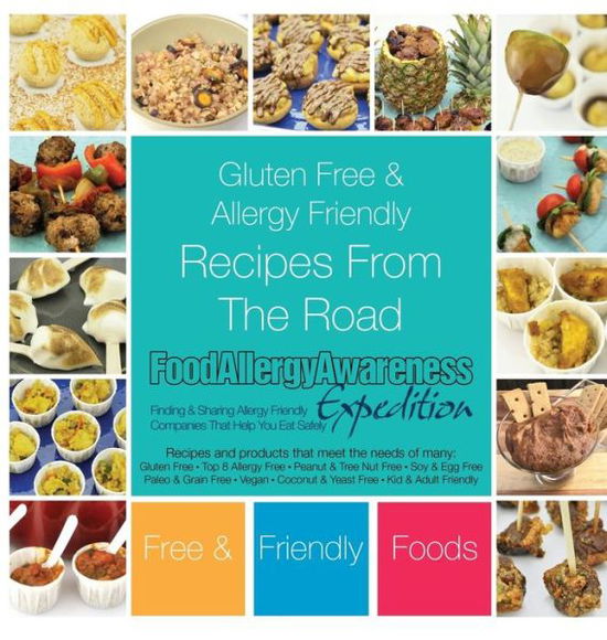 Cover for Free and Friendly Foods · Gluten Free &amp; Allergy Friendly Recipes from the Road : Food Allergy Awareness Expedition (Hardcover Book) (2018)