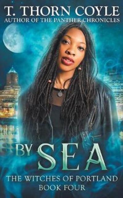 By Sea - Witches of Portland - T Thorn Coyle - Books - Pf Publishing - 9781946476081 - June 21, 2018