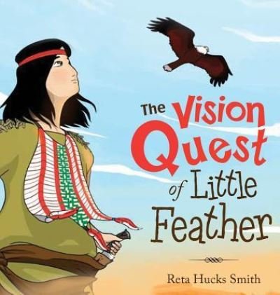 Cover for Reta Hucks Smith · The Vision Quest of Little Feather (Hardcover bog) (2019)