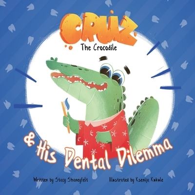 Cover for Stacy Shaneyfelt · Cruz the Crocodile and His Dental Dilemma (N/A) (2021)