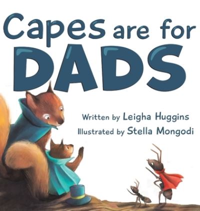 Capes are for Dads - Leigha Huggins - Books - Puppy Dogs & Ice Cream - 9781956462081 - December 15, 2021