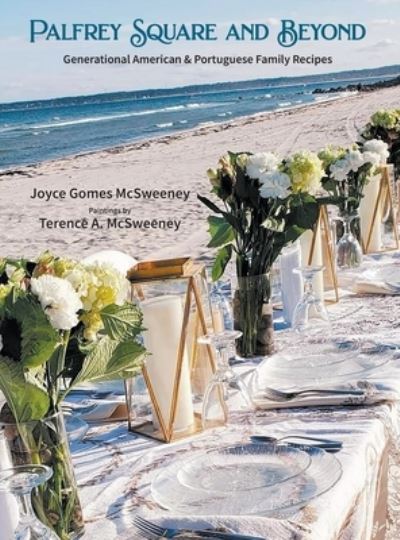 Cover for Joyce Gomes McSweeney · Palfrey Square and Beyond : Generational American &amp; Portuguese Family Recipes (Hardcover Book) (2022)