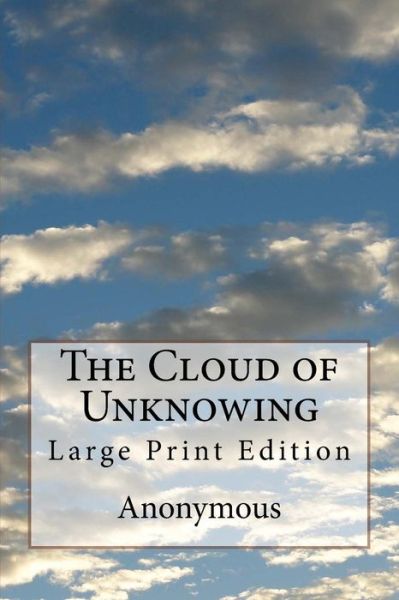 The Cloud of Unknowing - Anonymous - Książki - Createspace Independent Publishing Platf - 9781977728081 - 29 września 2017