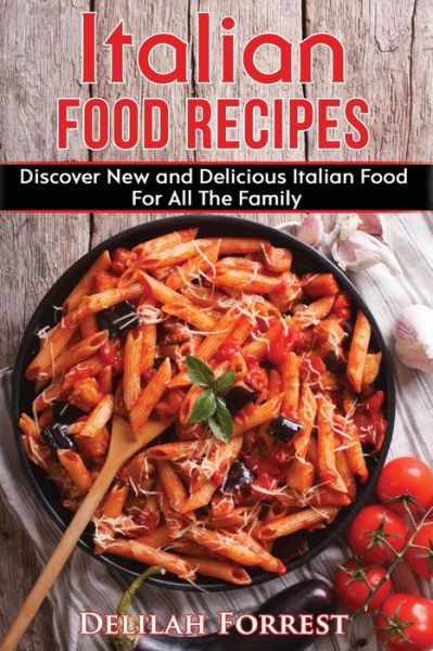 Cover for Delilah Forrest · Italian Food Recipes (Taschenbuch) (2017)