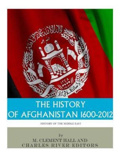 Cover for M Clement Hall · The History of Afghanistan, 1600-2012 (Paperback Book) (2017)