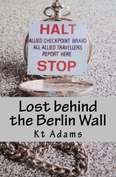 Cover for Kt Adams · Lost behind the Berlin Wall (Paperback Bog) (2017)