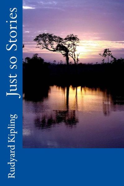 Just so Stories - Rudyard Kipling - Kirjat - Createspace Independent Publishing Platf - 9781985156081 - keskiviikko 7. helmikuuta 2018