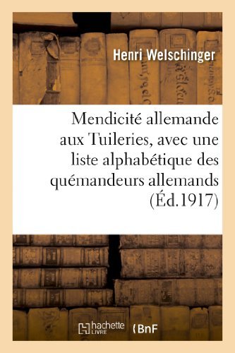 Cover for Welschinger-h · Mendicite Allemande Aux Tuileries, 1852-1870, Avec Une Liste Alphabetique Des Quemandeurs Allemands (Paperback Bog) [French edition] (2013)