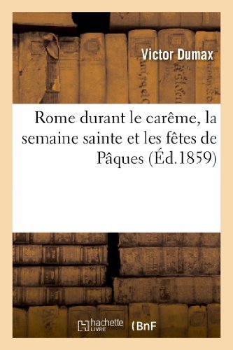 Cover for Dumax-v · Rome Durant Le Careme, La Semaine Sainte et Les Fetes De Paques: Correspondance D Un Pelerin (Taschenbuch) [French edition] (2013)