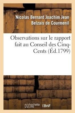 Cover for Belzais De Courmenil-n · Observations Sur Le Rapport Fait Au Conseil Des Cinq-cents (Paperback Bog) [French edition] (2014)