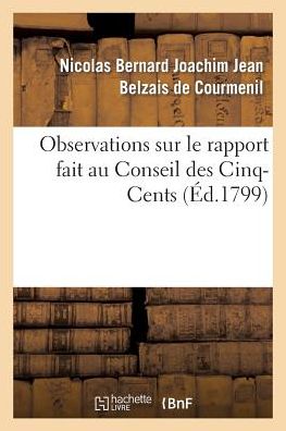 Cover for Belzais De Courmenil-n · Observations Sur Le Rapport Fait Au Conseil Des Cinq-cents (Paperback Book) [French edition] (2014)