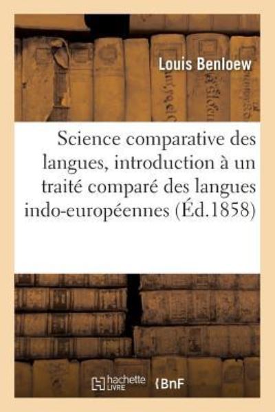 Cover for Benloew-l · Science Comparative Des Langues, Introduction a Un Traite Compare Des Langues Indo-europeennes (Taschenbuch) (2016)