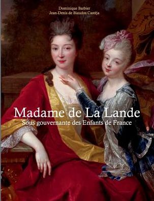 Cover for Dominique Barbier · Madame de la Lande sous-gouvernante des enfants de France: Un demi siecle a la cour (Paperback Book) (2019)