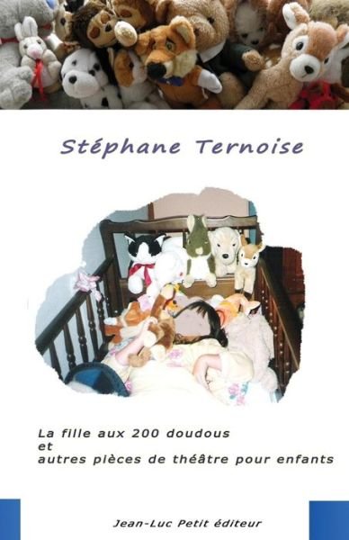 Cover for Stéphane Ternoise · La Fille Aux 200 Doudous et Autres Pièces De Théâtre Pour Enfants (Pocketbok) [French, 1 edition] (2013)