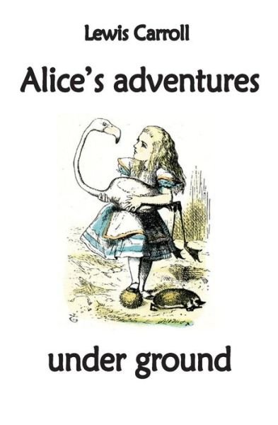 Alice's Adventures Under Ground - Lewis Carroll - Kirjat - Prodinnova - 9782917260081 - keskiviikko 11. toukokuuta 2011