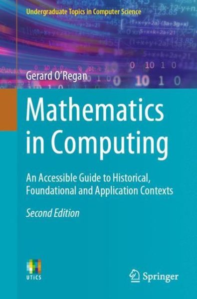 Mathematics in Computing: An Accessible Guide to Historical, Foundational and Application Contexts - Undergraduate Topics in Computer Science - Gerard O’Regan - Livros - Springer Nature Switzerland AG - 9783030342081 - 11 de janeiro de 2020