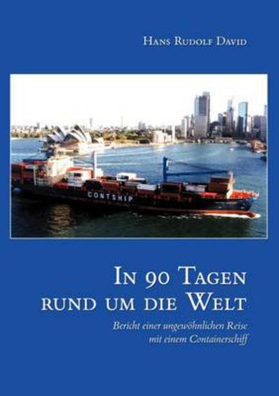 Cover for Hans Rudolf David · In neunzig Tagen um die Welt: Bericht einer ungewoehnlichen Reise mit einem Containerschiff (Paperback Book) [German edition] (2002)