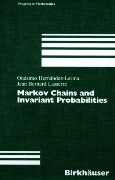 Cover for Onesimo Hernandez-Lerma · Markov Chains and Invariant Probabilities - Progress in Mathematics (Paperback Book) [Softcover reprint of the original 1st ed. 2003 edition] (2012)