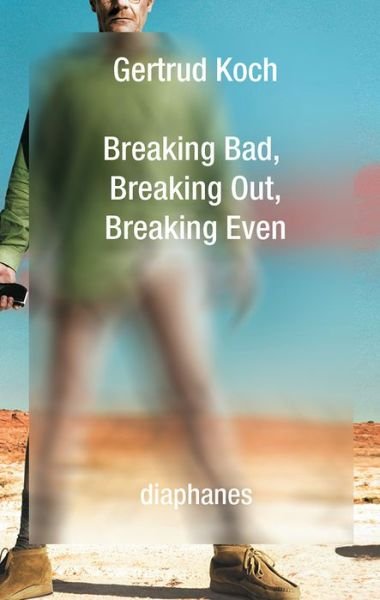 Cover for Gertrud Koch · Breaking Bad, Breaking Out, Breaking Even (Paperback Book) (2017)