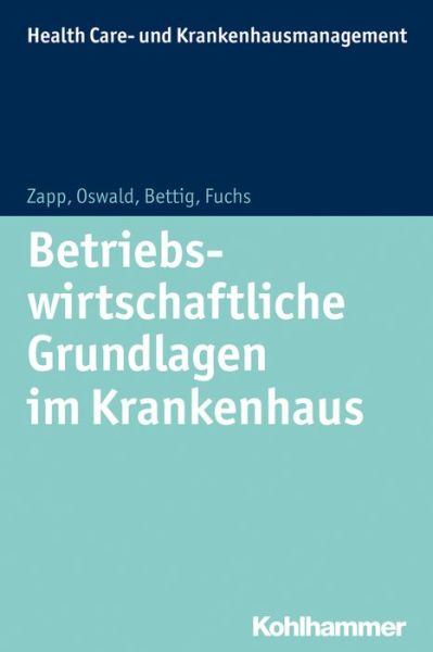 Betriebswirtschaftliche Grundlagen Im Krankenhaus (Health Care- Und Krankenhausmanagement) (German Edition) - Christine Fuchs - Books - Kohlhammer Verlag - 9783170226081 - April 30, 2014