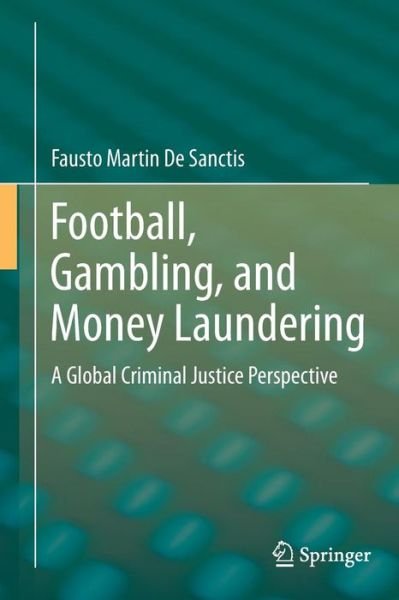 Cover for Fausto Martin De Sanctis · Football, Gambling, and Money Laundering: A Global Criminal Justice Perspective (Paperback Bog) [2014 edition] (2014)
