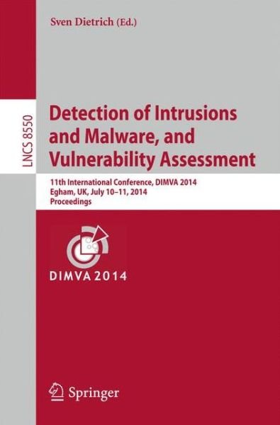 Sven Dietrich · Detection of Intrusions and Malware, and Vulnerability Assessment: 11th International Conference, DIMVA 2014, Egham, UK, July 10-11, 2014, Proceedings - Security and Cryptology (Paperback Book) [2014 edition] (2014)