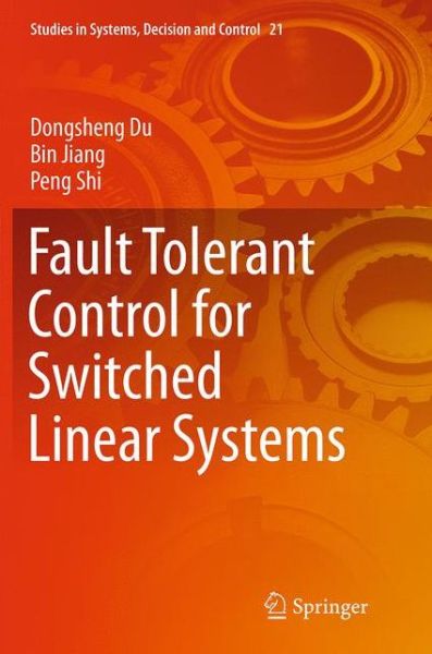 Cover for Dongsheng Du · Fault Tolerant Control for Switched Linear Systems - Studies in Systems, Decision and Control (Paperback Book) [Softcover reprint of the original 1st ed. 2015 edition] (2016)