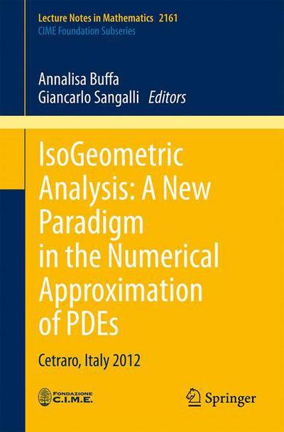 Cover for Annalisa Buffa · IsoGeometric Analysis:  A New Paradigm in the Numerical Approximation of PDEs: Cetraro, Italy 2012 - C.I.M.E. Foundation Subseries (Paperback Book) [1st ed. 2016 edition] (2016)