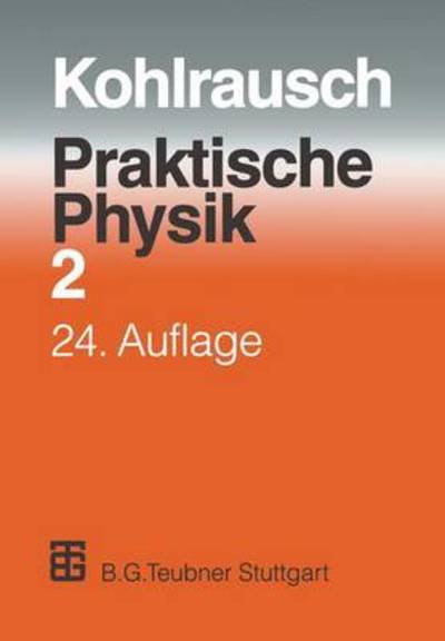 Cover for F Kohlrausch · Praktische Physik: Zum Gebrauch Fur Unterricht, Forschung Und Technik Band 2 (Paperback Book) (2012)