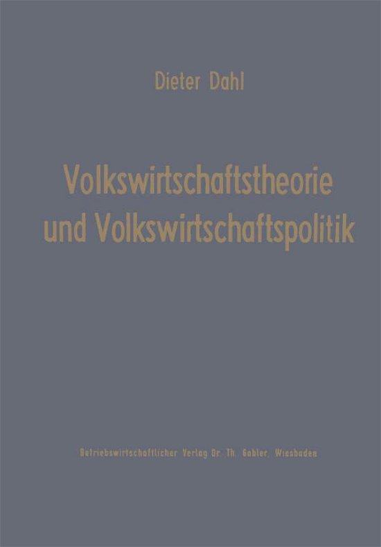 Volkswirtschaftstheorie Und Volkswirtschaftspolitik - Dieter Dahl - Bücher - Gabler Verlag - 9783322984081 - 1968