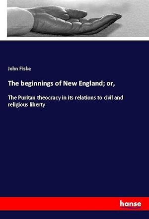 Cover for Fiske · The beginnings of New England; or (Book)