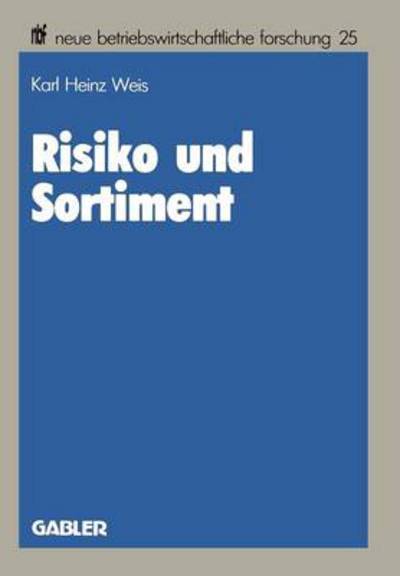 Cover for Karl Heinz Weis · Risiko Und Sortiment: Der Portfolio-Selection-Ansatz ALS Ein Instrument Der Unternehmenspolitik Im Handel - Neue Betriebswirtschaftliche Forschung (Nbf) (Paperback Book) [1985 edition] (1985)
