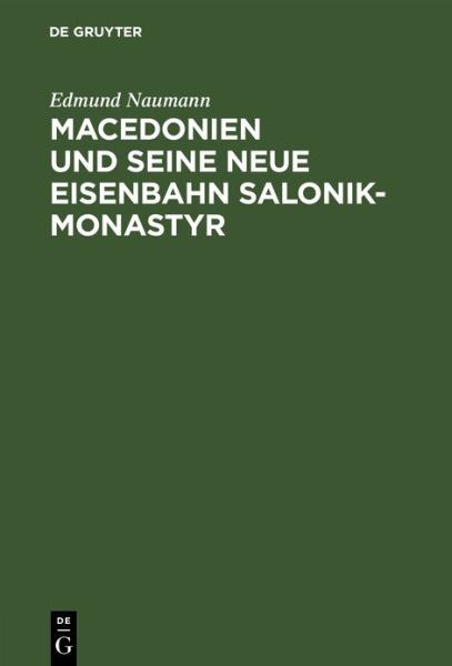 Cover for Edmund Naumann · Macedonien Und Seine Neue Eisenbahn Salonik-Monastyr (Inbunden Bok) (1901)